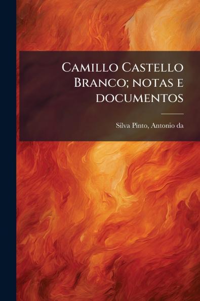 Camillo Castello Branco; notas e documentos