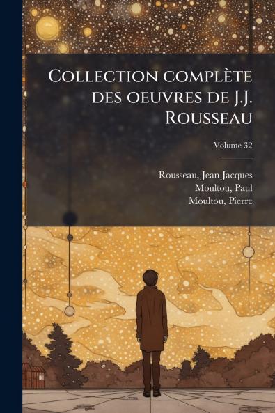 Collection complète des oeuvres de J.J. Rousseau; Volume 32
