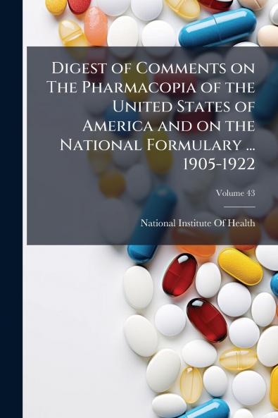 Digest of Comments on The Pharmacopia of the United States of America and on the National Formulary ... 1905-1922; Volume 43