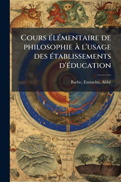 Cours élémentaire de philosophie à l'usage des établissements d'éducation