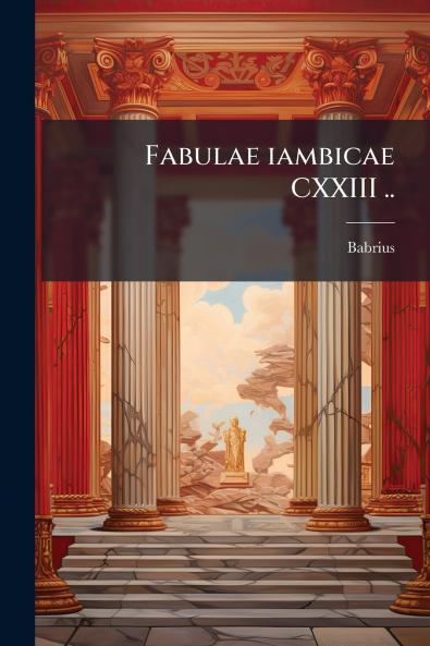 Fabulae iambicae CXXIII ..