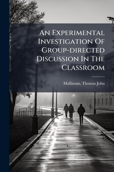 An Experimental Investigation Of Group-directed Discussion In The Classroom