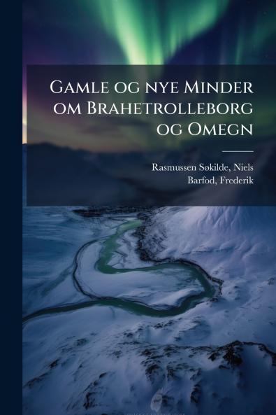 Gamle og nye Minder om Brahetrolleborg og Omegn