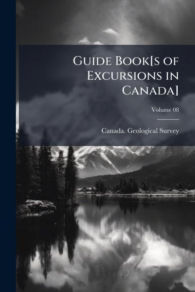 Guide Book[s of Excursions in Canada]; Volume 08