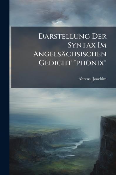 Darstellung Der Syntax Im Angelsächsischen Gedicht phönix