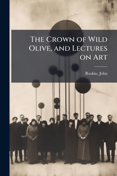 The Crown of Wild Olive and Lectures on Art