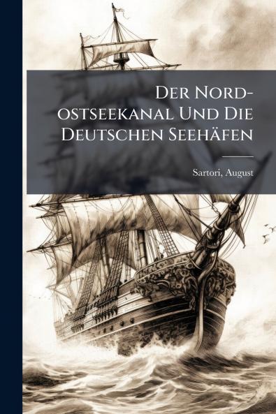 Der Nord-ostseekanal Und Die Deutschen Seehäfen