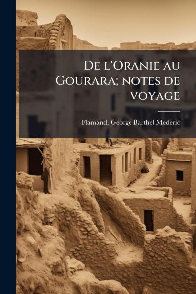 De l'Oranie au Gourara; notes de voyage