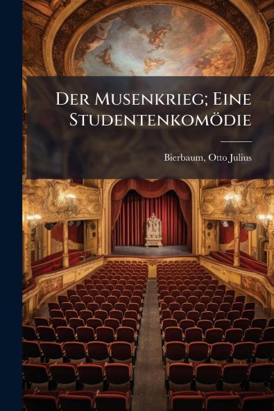 Der Musenkrieg; Eine Studentenkomödie
