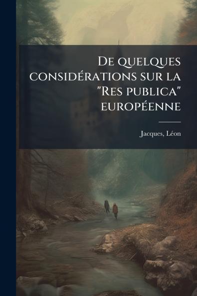 De quelques considérations sur la Res publica européenne