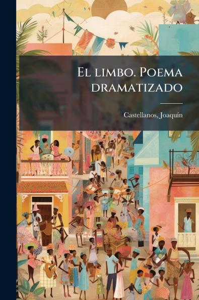 El limbo. Poema dramatizado