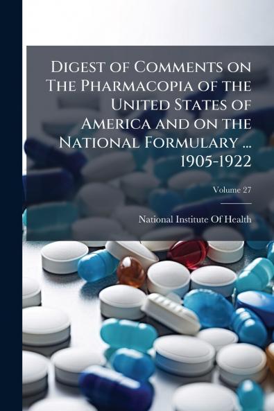 Digest of Comments on The Pharmacopia of the United States of America and on the National Formulary ... 1905-1922; Volume 27