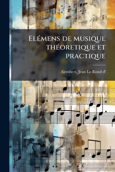 Elémens de musique théoretique et practique