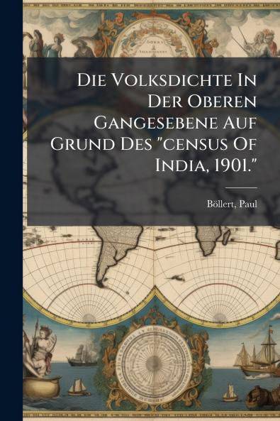 Die Volksdichte In Der Oberen Gangesebene Auf Grund Des census Of India 1901.
