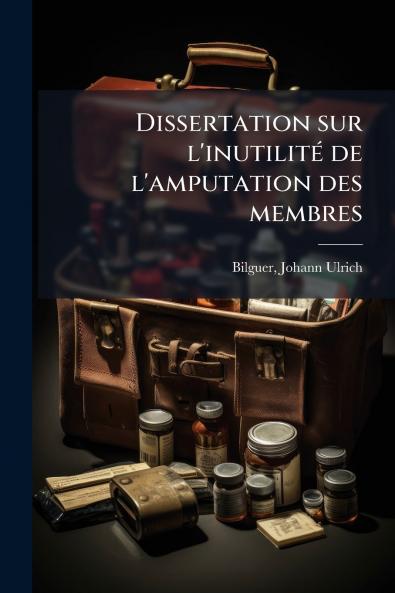 Dissertation sur l'inutilité de l'amputation des membres