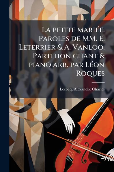 La petite mariée. Paroles de MM. E. Leterrier & A. Vanloo. Partition chant & piano arr. par Léon Roques