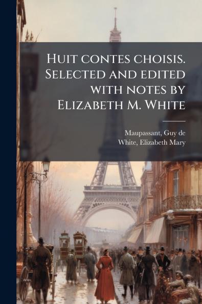 Huit contes choisis. Selected and edited with notes by Elizabeth M. White