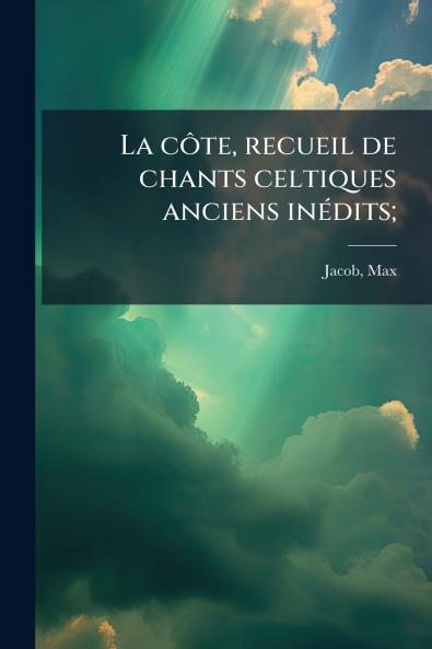 La côte recueil de chants celtiques anciens inédits;