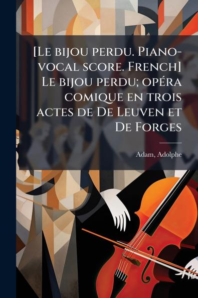 [Le bijou perdu. Piano-vocal score. French] Le bijou perdu; opéra comique en trois actes de De Leuven et De Forges