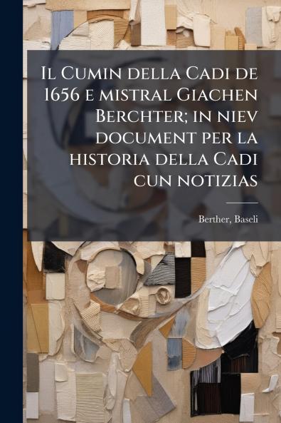 Il Cumin della Cadi de 1656 e mistral Giachen Berchter; in niev document per la historia della Cadi cun notizias