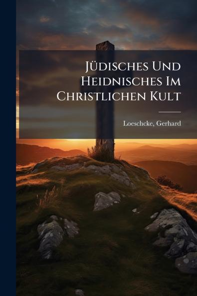 Jüdisches Und Heidnisches Im Christlichen Kult