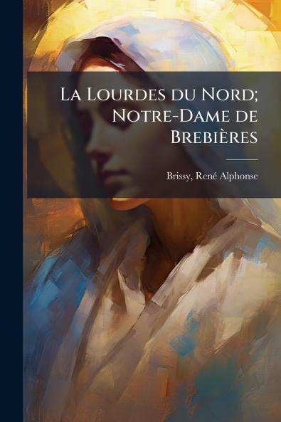 La Lourdes du Nord; Notre-Dame de Brebières