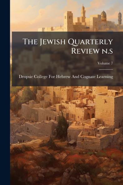 The Jewish Quarterly Review n.s; Volume 7