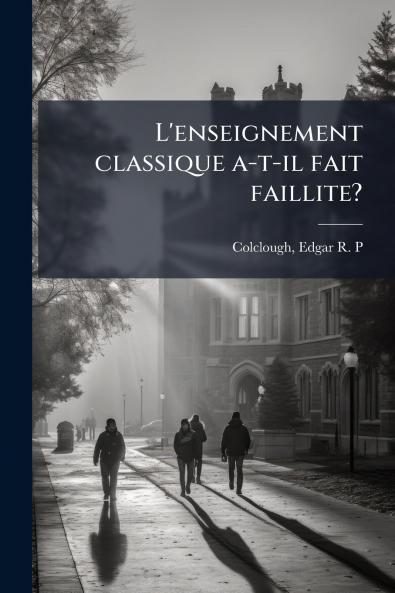 L'enseignement classique a-t-il fait faillite?