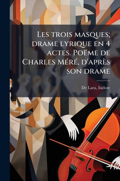 Les trois masques; drame lyrique en 4 actes. Poëme de Charles Méré d'après son drame