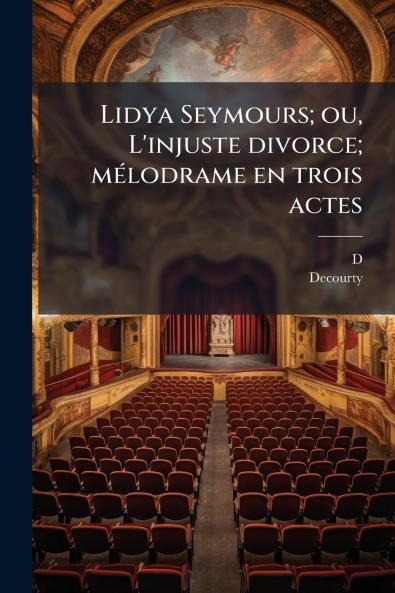 Lidya Seymours; ou L'injuste divorce; mélodrame en trois actes