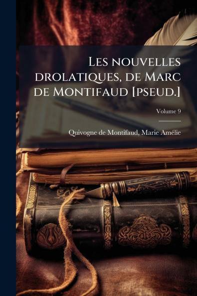 Les nouvelles drolatiques de Marc de Montifaud [pseud.]; Volume 9