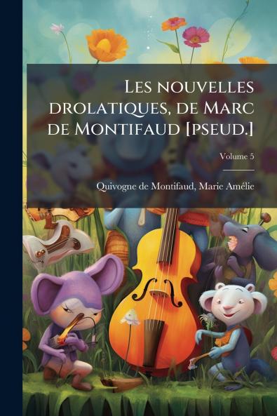 Les nouvelles drolatiques de Marc de Montifaud [pseud.]; Volume 5