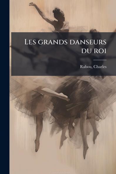 Les grands danseurs du roi