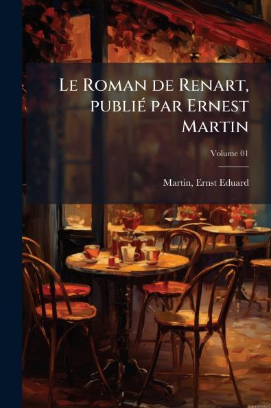 Le Roman de Renart publié par Ernest Martin; Volume 01