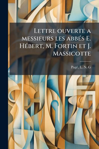 Lettre ouverte a messieurs les abbés E. Hébert M. Fortin et J. Massicotte