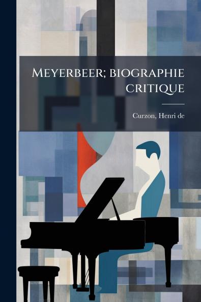 Meyerbeer; biographie critique