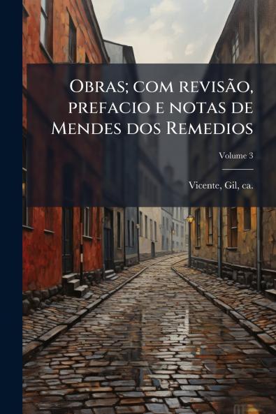 Obras; com revisão prefacio e notas de Mendes dos Remedios; Volume 3