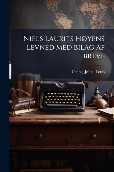 Niels Laurits Høyens levned med bilag af breve