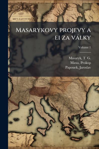 Masarykovy projevy a ei za války; Volume 1