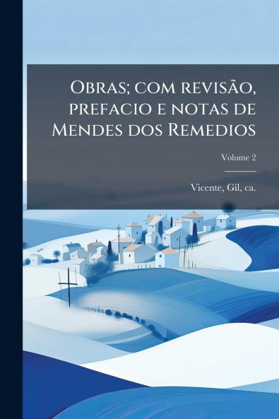 Obras; com revisão prefacio e notas de Mendes dos Remedios; Volume 2