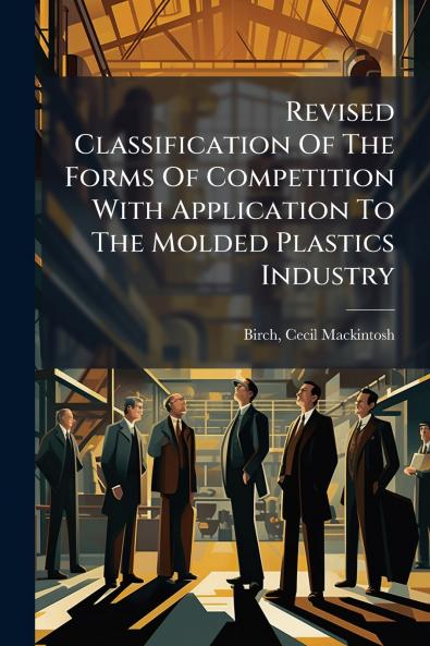 Revised Classification Of The Forms Of Competition With Application To The Molded Plastics Industry