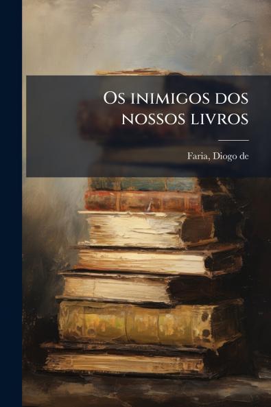 Os inimigos dos nossos livros