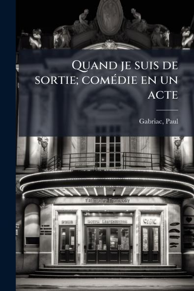 Quand je suis de sortie; comédie en un acte