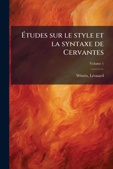 Études sur le style et la syntaxe de Cervantes; Volume 1