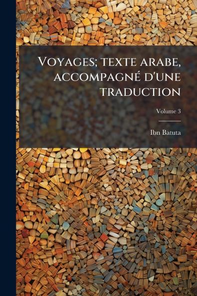 Voyages; texte arabe accompagné d'une traduction; Volume 3