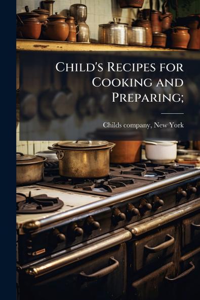 Child's Recipes for Cooking and Preparing;