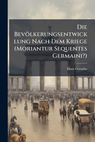 Die Bevölkerungsentwicklung Nach Dem Kriege (Moriantur Sequentes Germaini?)