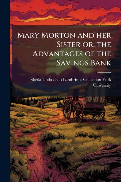 Mary Morton and her Sister or the Advantages of the Savings Bank