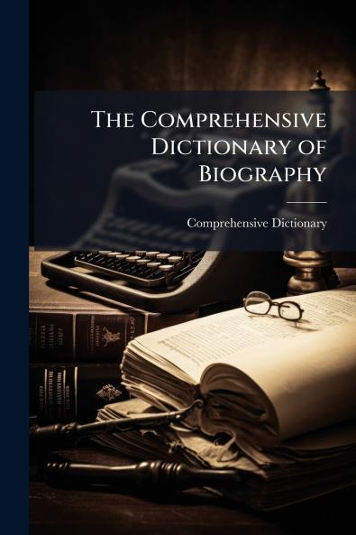 The Comprehensive Dictionary of Biography