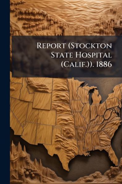Report (Stockton State Hospital (Calif.)). 1886